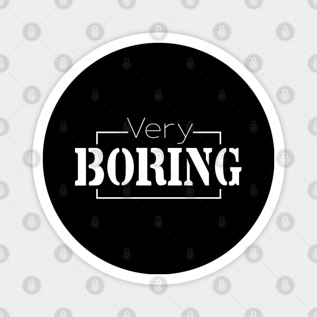 Very Boring, Cute Gift For All People That Feel Boring Magnet by SILVER01